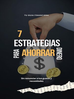 cover image of 7 estrategias para ahorrar dinero sin renunciar a tus gustos y necesidades